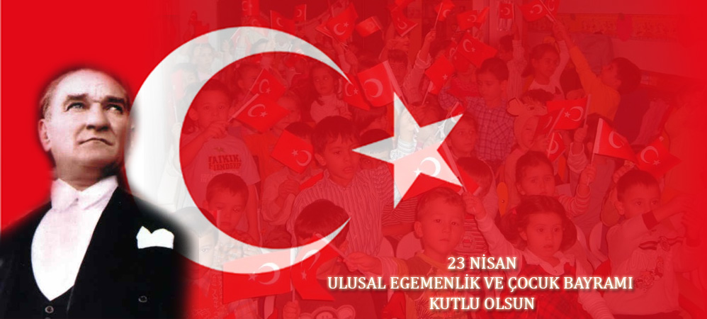 23 Nisan Ulusal Egemenlik ve ocuk Bayram Kutlu Olsun.